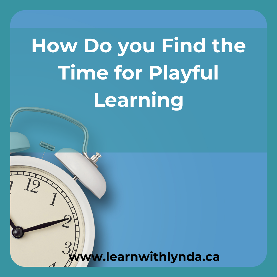 Finding Time for Playful Learning - Learn With Lynda